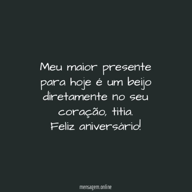 Meu maior presente para hoje é um beijo diretamente no seu coração