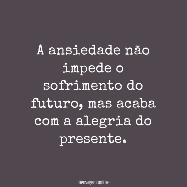 A ansiedade não impede o sofrimento do futuro