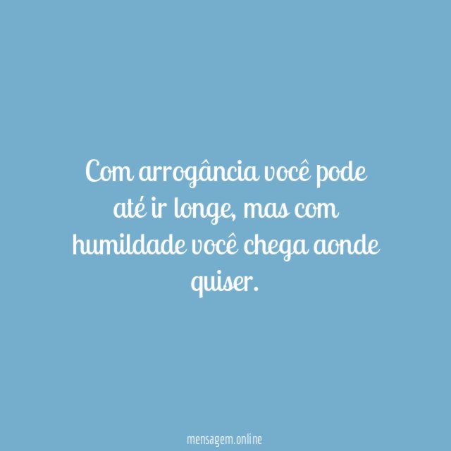 Com arrogância você pode até ir longe