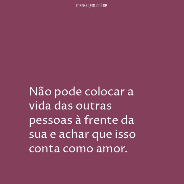 Não pode colocar a vida das outras pessoas