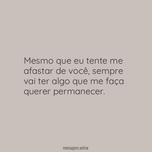 Mesmo que eu tente me afastar de você