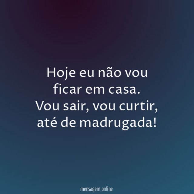 Hoje eu não vou ficar em casa
