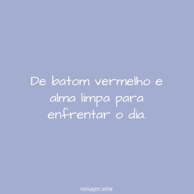 De batom vermelho e alma limpa para enfrentar o dia
