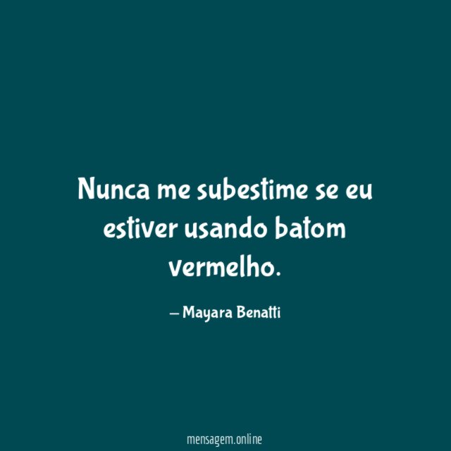 Nunca me subestime se eu estiver usando batom vermelho