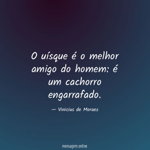 O uísque é o melhor amigo do homem