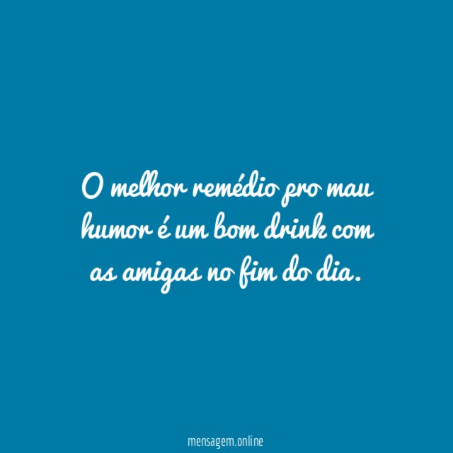 O melhor remédio pro mau humor é um