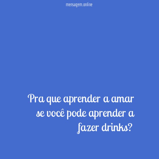 Pra que aprender a amar se você pode aprender a fazer drinks
