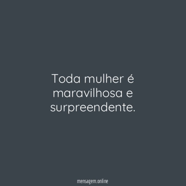 Toda mulher é maravilhosa e surpreendente