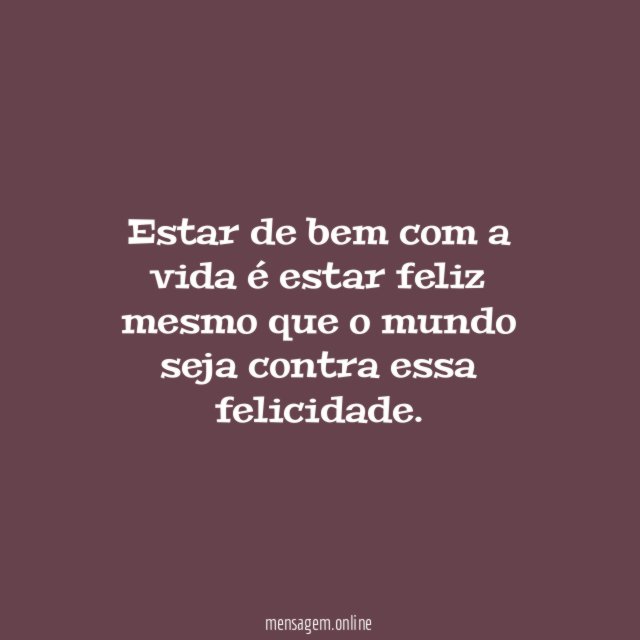 Estar de bem com a vida é estar