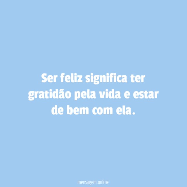 Ser feliz significa ter gratidão pela vida