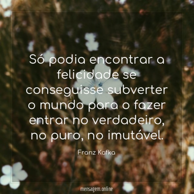 Só podia encontrar a felicidade se conseguisse subverter