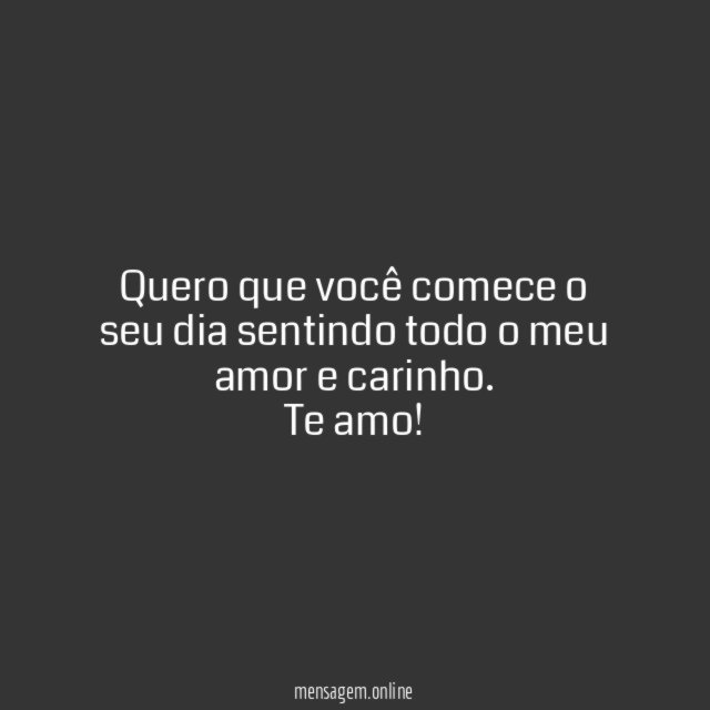 Quero que você comece o seu dia sentindo