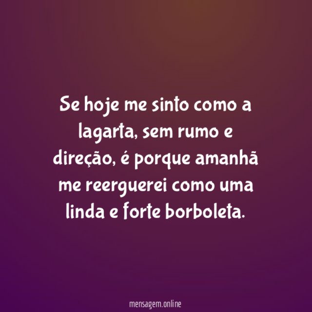 Se hoje me sinto como a lagarta