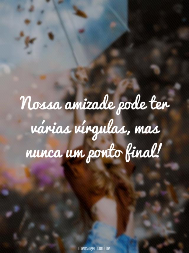Nossa amizade pode ter várias vírgulas