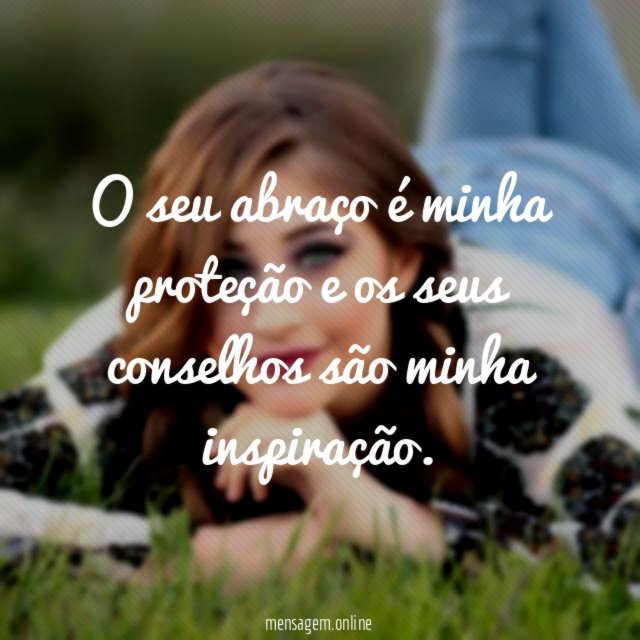 O seu abraço é minha proteção e os