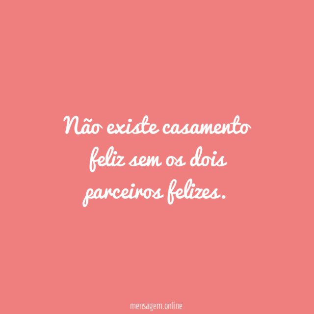 Não existe casamento feliz sem os dois parceiros felizes