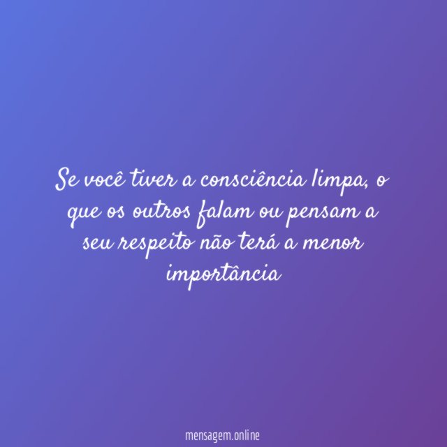 Se você tiver a consciência limpa