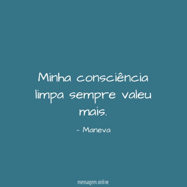 Minha consciência limpa sempre valeu mais