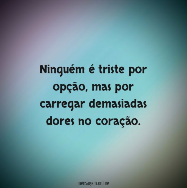 Ninguém é triste por opção