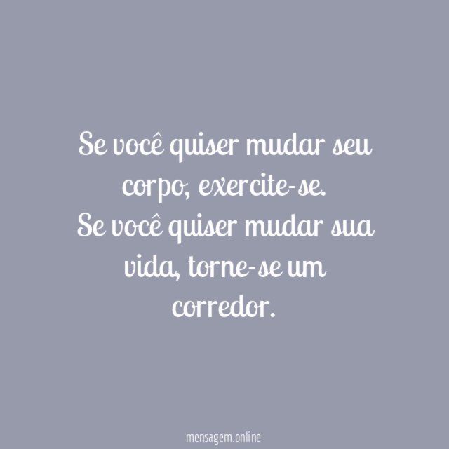 Se você quiser mudar seu corpo