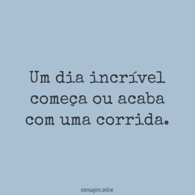Um dia incrível começa ou acaba com uma corrida