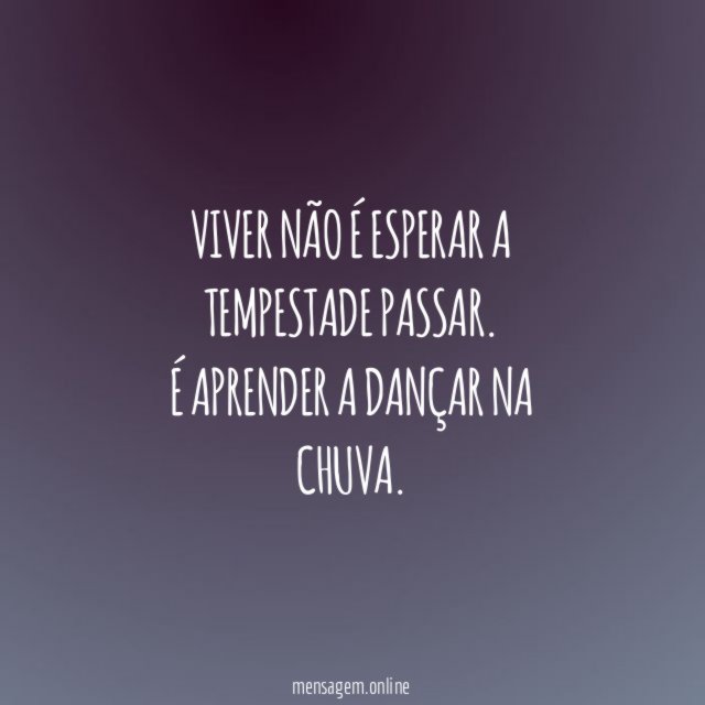 Viver não é esperar a tempestade passar