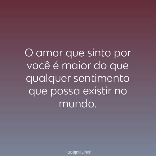 O amor que sinto por você é maior