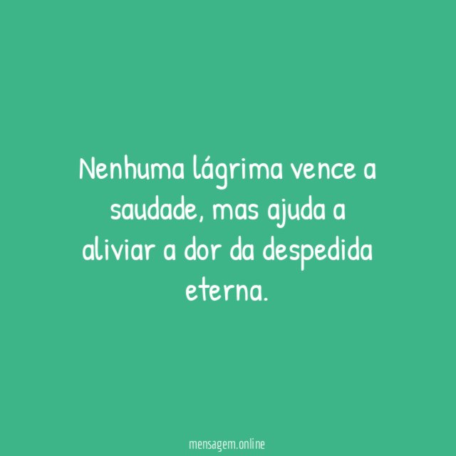 Nenhuma lágrima vence a saudade