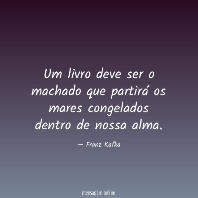 Um livro deve ser o machado que partirá