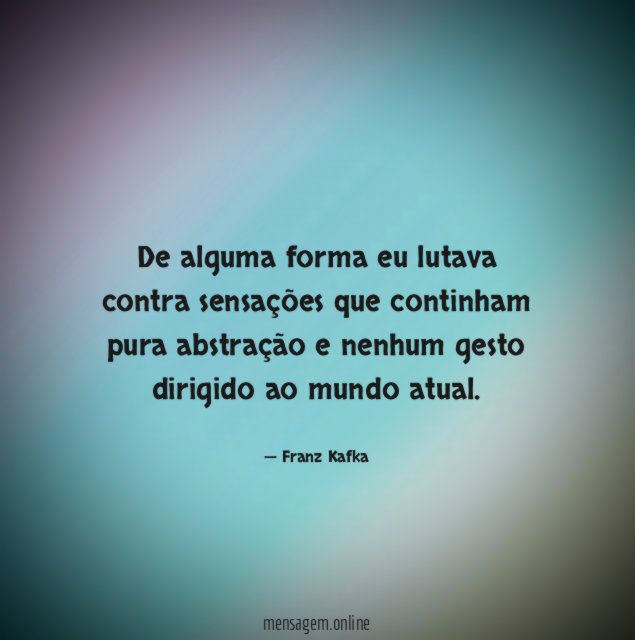 De alguma forma eu lutava contra sensações que