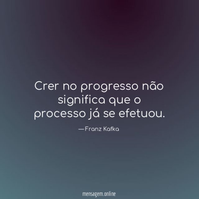 Crer no progresso não significa que o processo já se efetuou