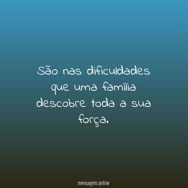 São nas dificuldades que uma família descobre toda