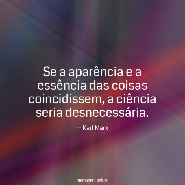 Se a aparência e a essência das coisas coincidissem