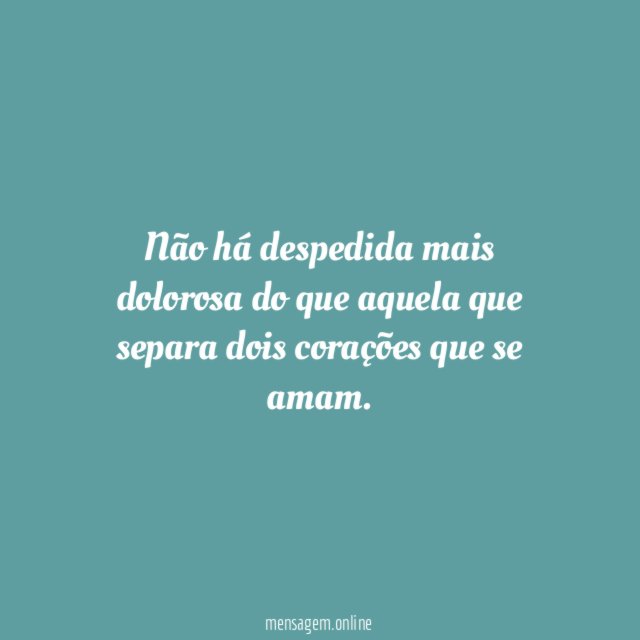 Não há despedida mais dolorosa do que aquela