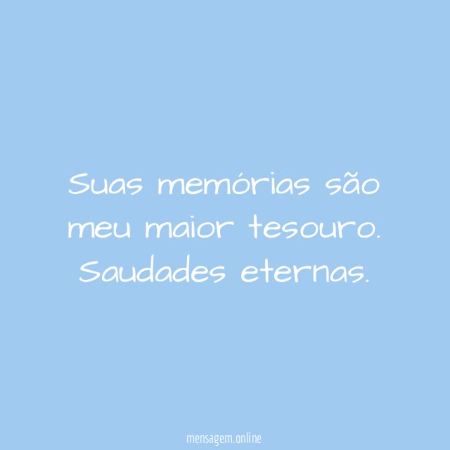 Suas memórias são meu maior tesouro