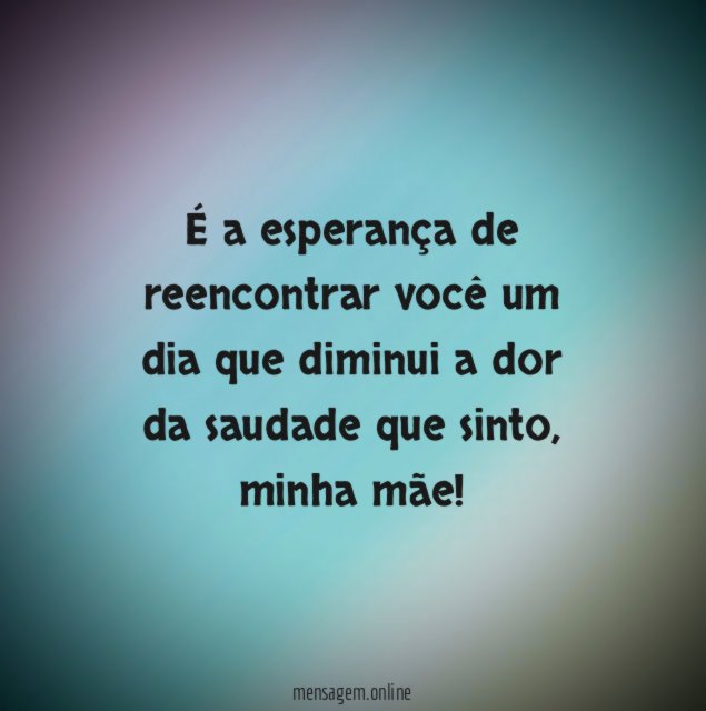 É a esperança de reencontrar você um dia