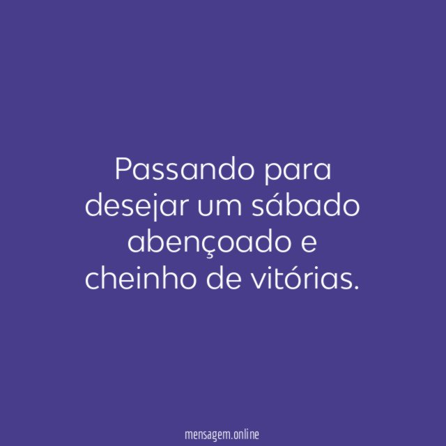 Passando para desejar um sábado abençoado e cheinho
