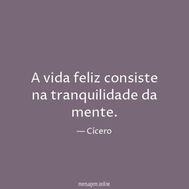 A vida feliz consiste na tranquilidade da mente