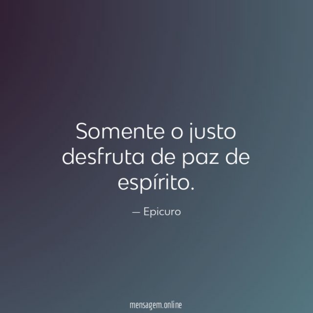 Somente o justo desfruta de paz de espírito