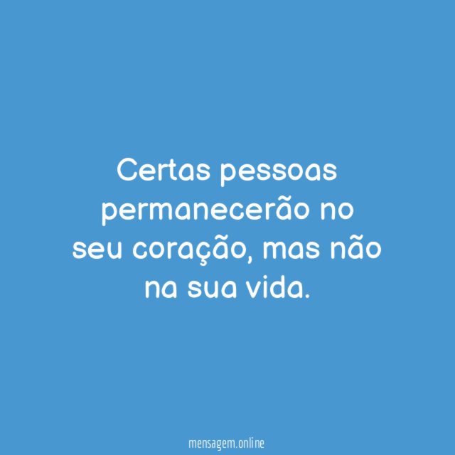 Certas pessoas permanecerão no seu coração