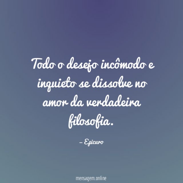 Todo o desejo incômodo e inquieto se dissolve