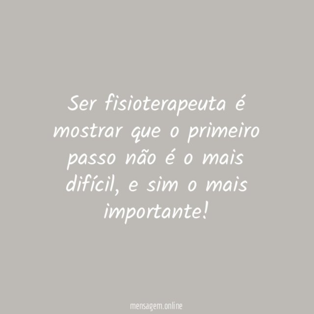 Ser fisioterapeuta é mostrar que o primeiro passo