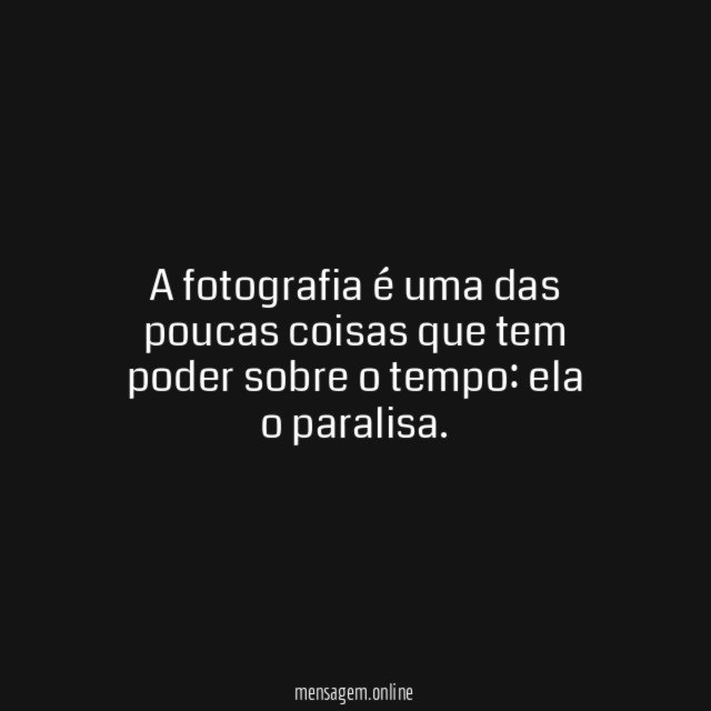 A fotografia é uma das poucas coisas que tem poder sobre o tempo