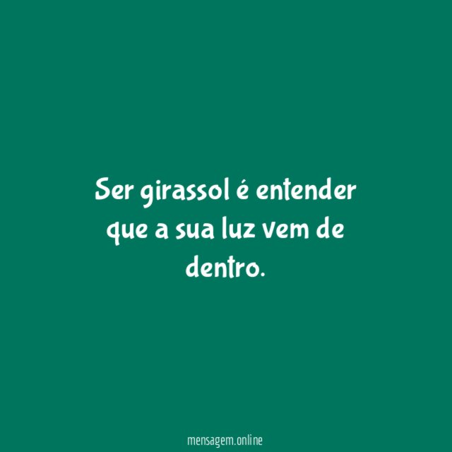 Ser girassol é entender que a sua luz vem de dentro