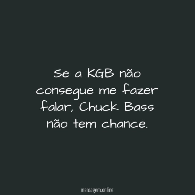 Se a KGB não consegue me fazer falar