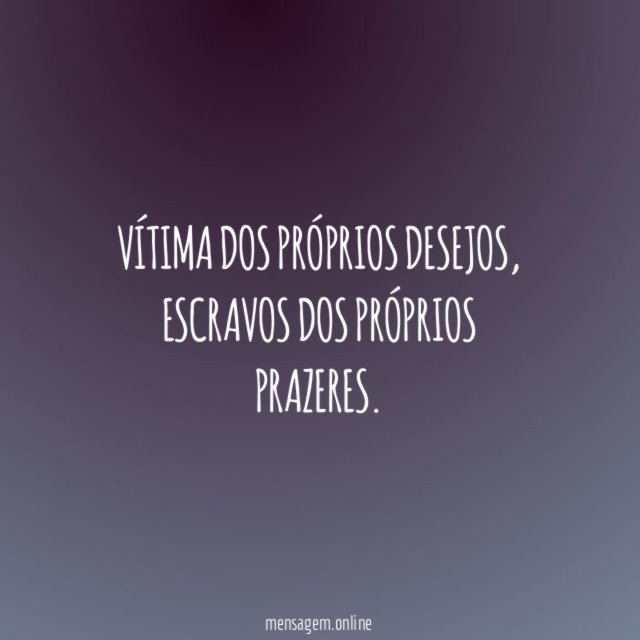 Vítima dos próprios desejos