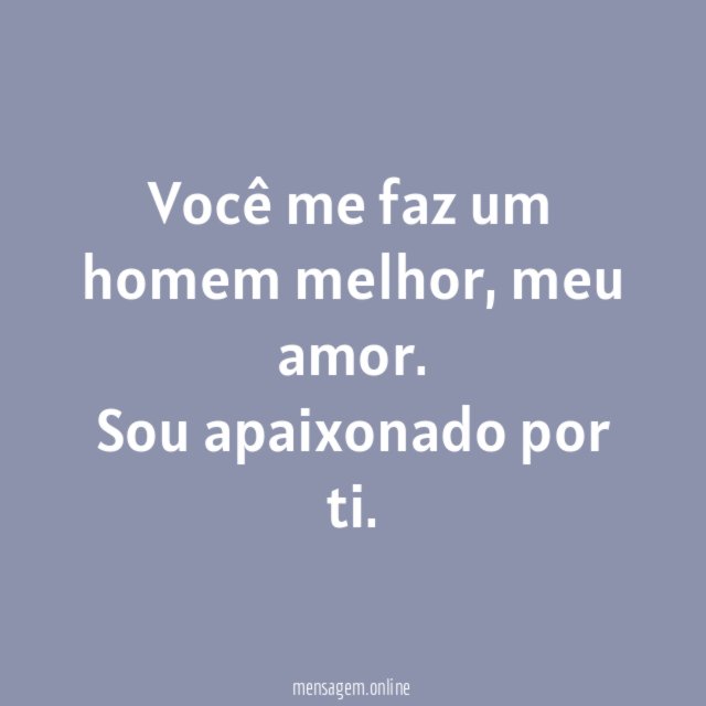 Você me faz um homem melhor