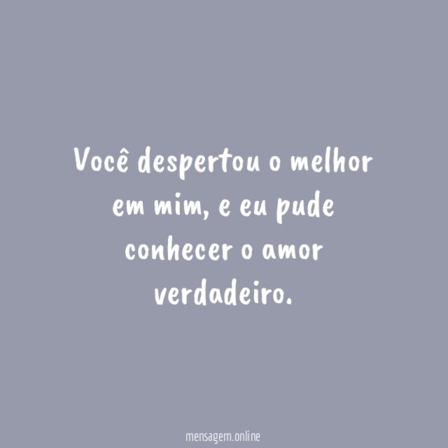 Você despertou o melhor em mim