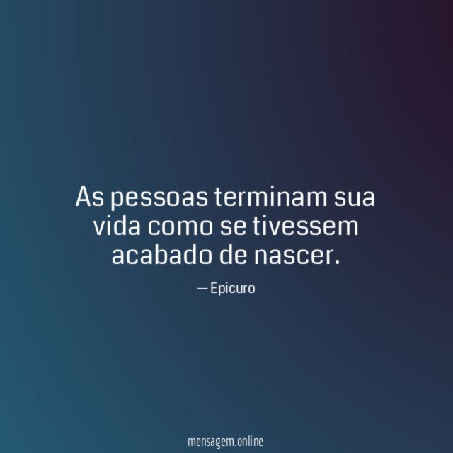 As pessoas terminam sua vida como se tivessem acabado de nascer