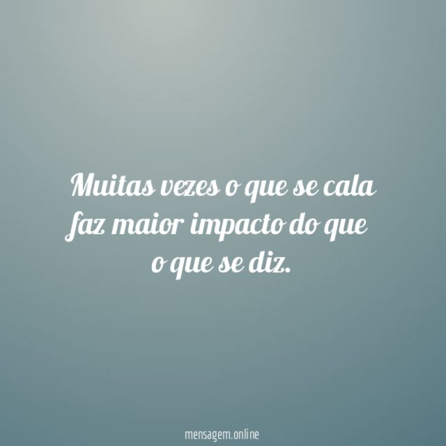 Muitas vezes o que se cala faz maior
